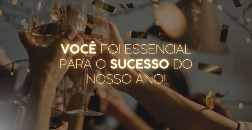 Você foi essencial para o nosso sucesso.